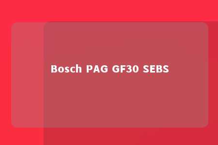 Bosch PAG GF30 SEBS