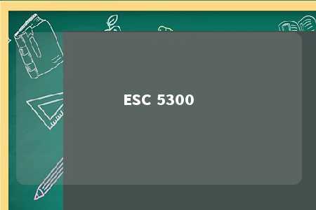 ESC 5300